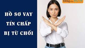 hồ sơ vay tín chấp bị từ chối