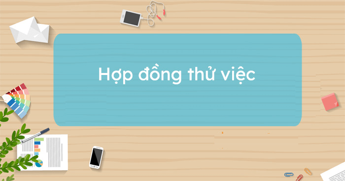 Hợp đồng dưới 12 tháng có thử việc không