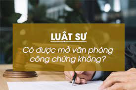 luật sư có được mở văn phòng công chứng