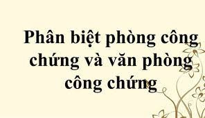 phòng công chứng và văn phòng công chứng