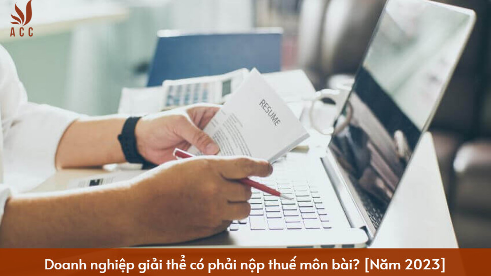 Doanh nghiệp giải thể có phải nộp thuế môn bài? [Năm 2023]