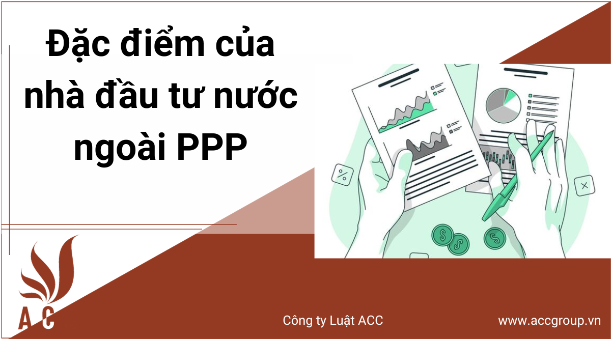 dac-diem-cua-nha-dau-tu-nuoc-ngoai-ppp-public-private-partnership