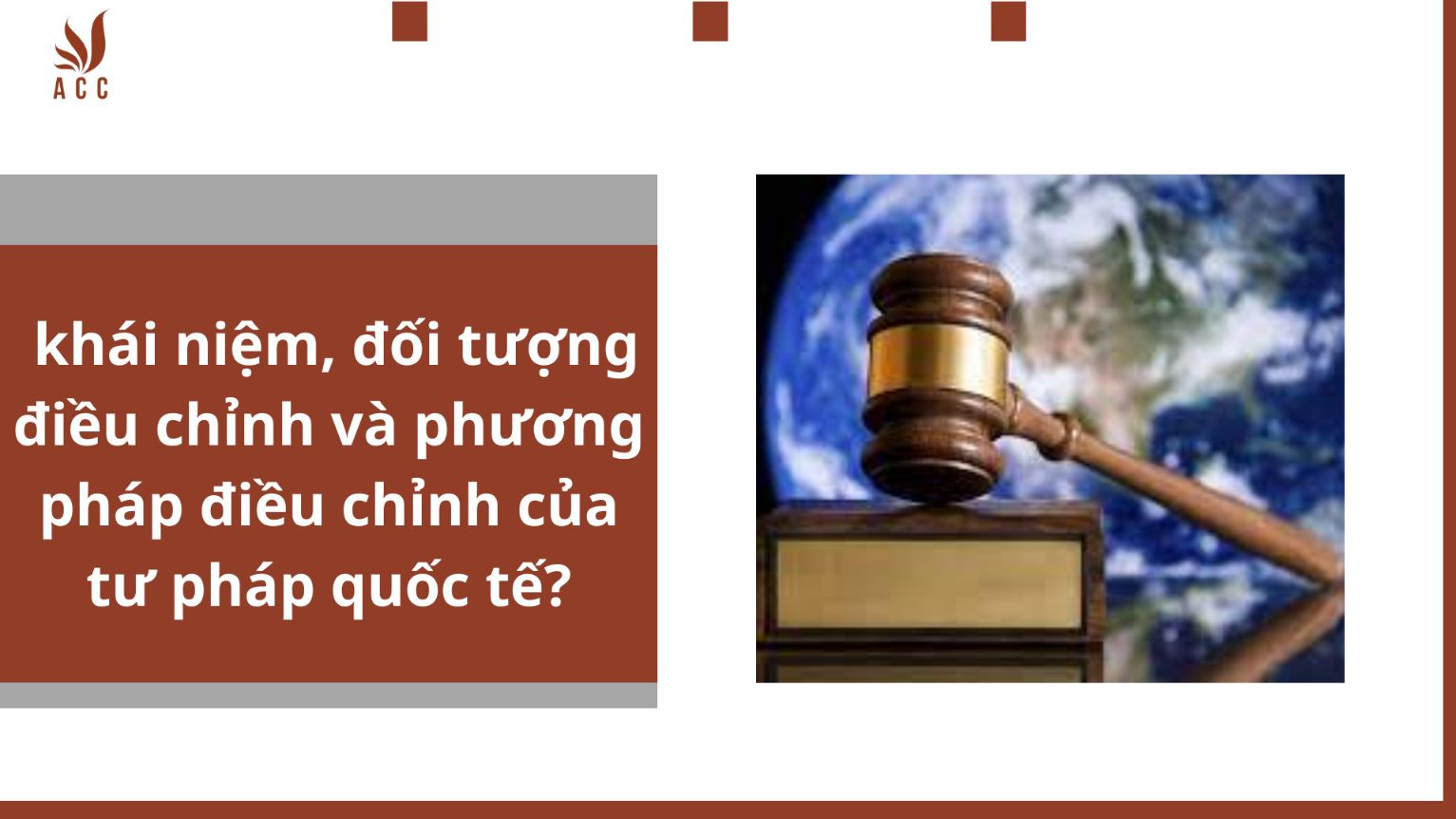 Khái niệm, đối tượng điều chỉnh và phương pháp điều chỉnh của tư pháp quốc tế?
