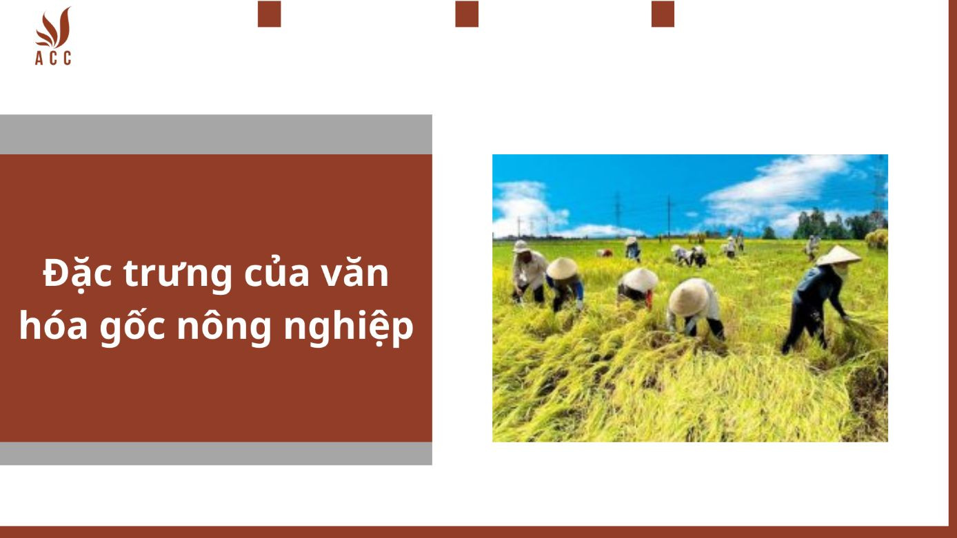 Đặc trưng của văn hóa gốc nông nghiệp