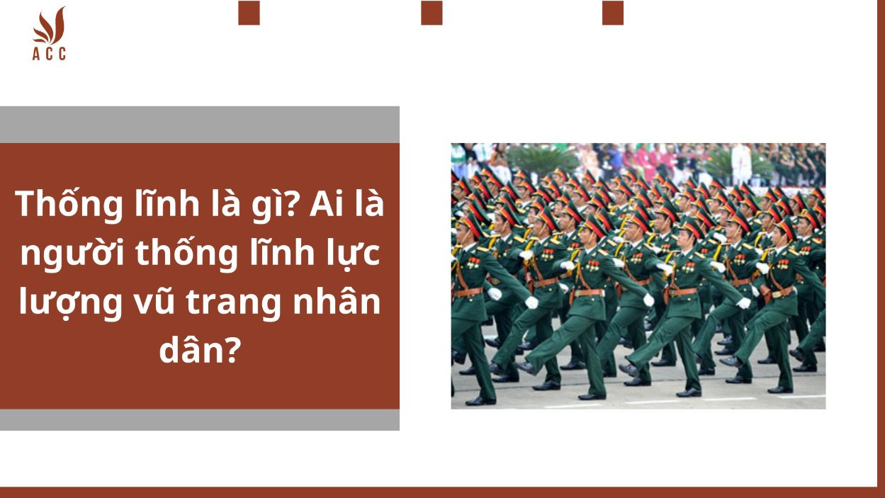 Thống lĩnh là gì? Ai là người thống lĩnh lực lượng vũ trang nhân dân?