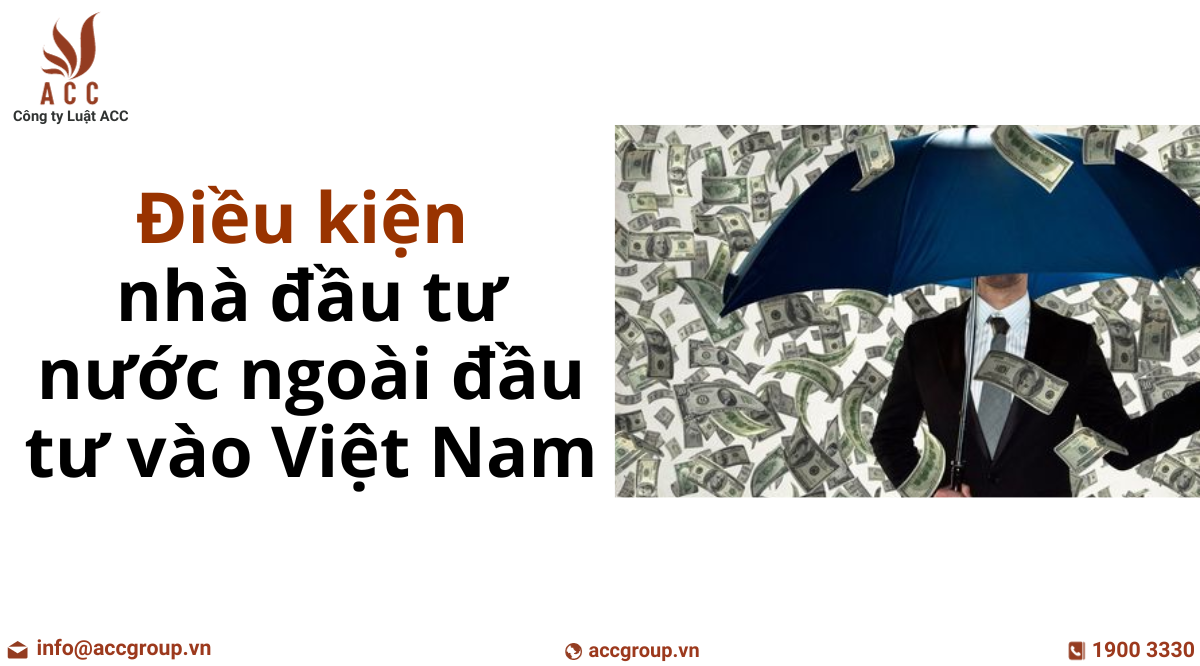 dieu-kien-nha-dau-tu-nuoc-ngoai-dau-tu-vao-viet-nam