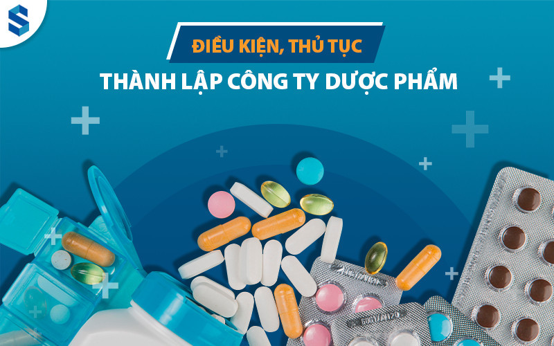 dieu-kien-thanh-lap-cong-ty-duoc-pham-2022