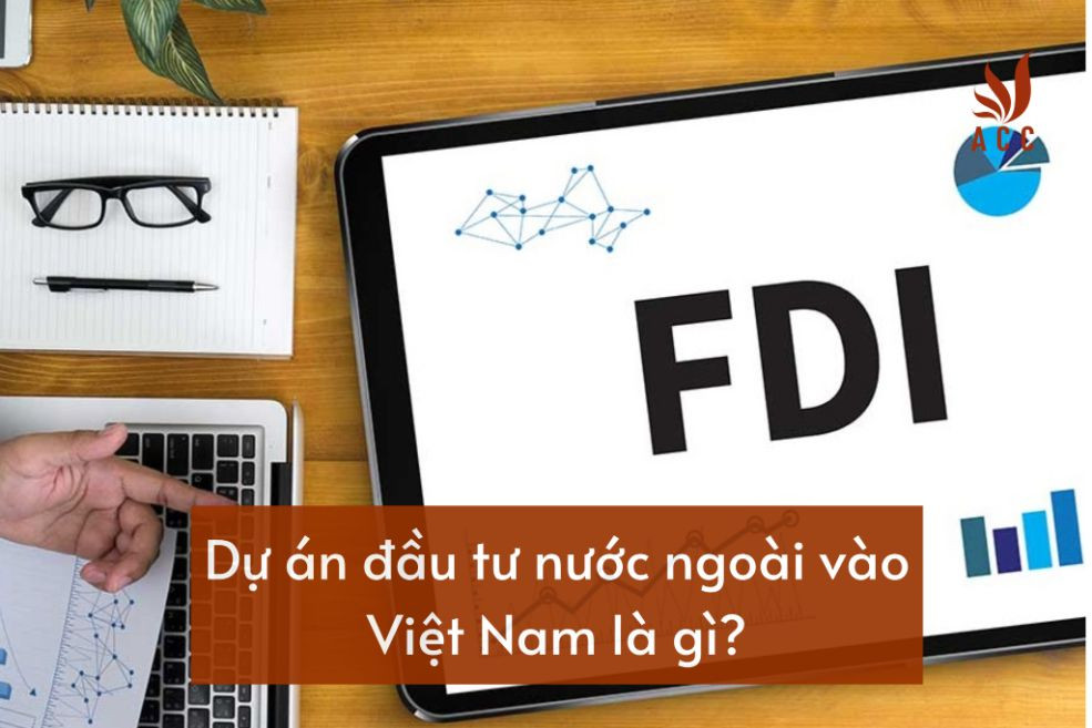 du-an-dau-tu-nuoc-ngoai-vao-viet-nam-la-gi