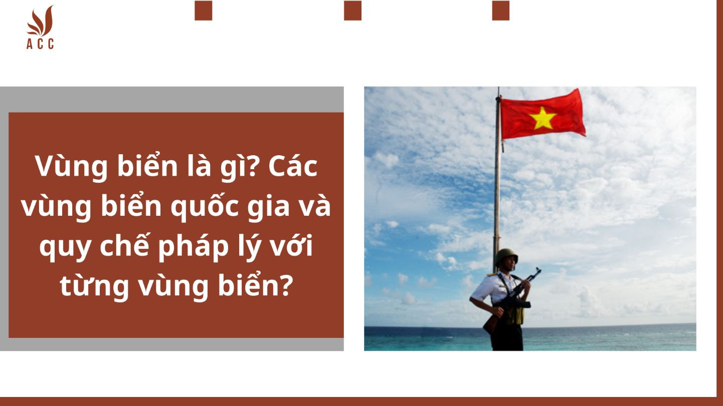 Vùng biển là gì? Các vùng biển quốc gia và quy chế pháp lý với từng vùng biển?