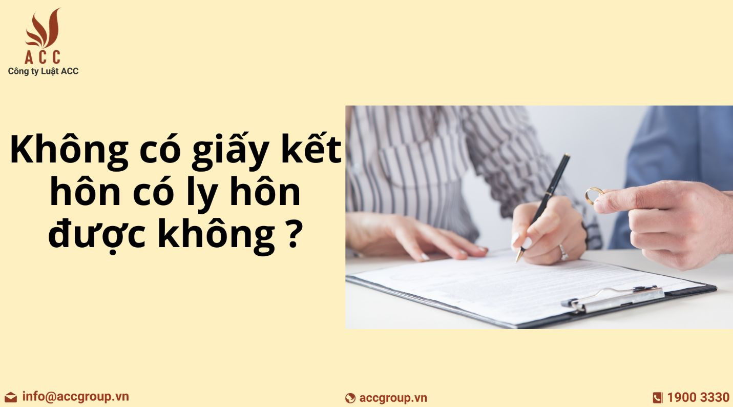 khong-co-giay-ket-hon-co-ly-hon-duoc-khong