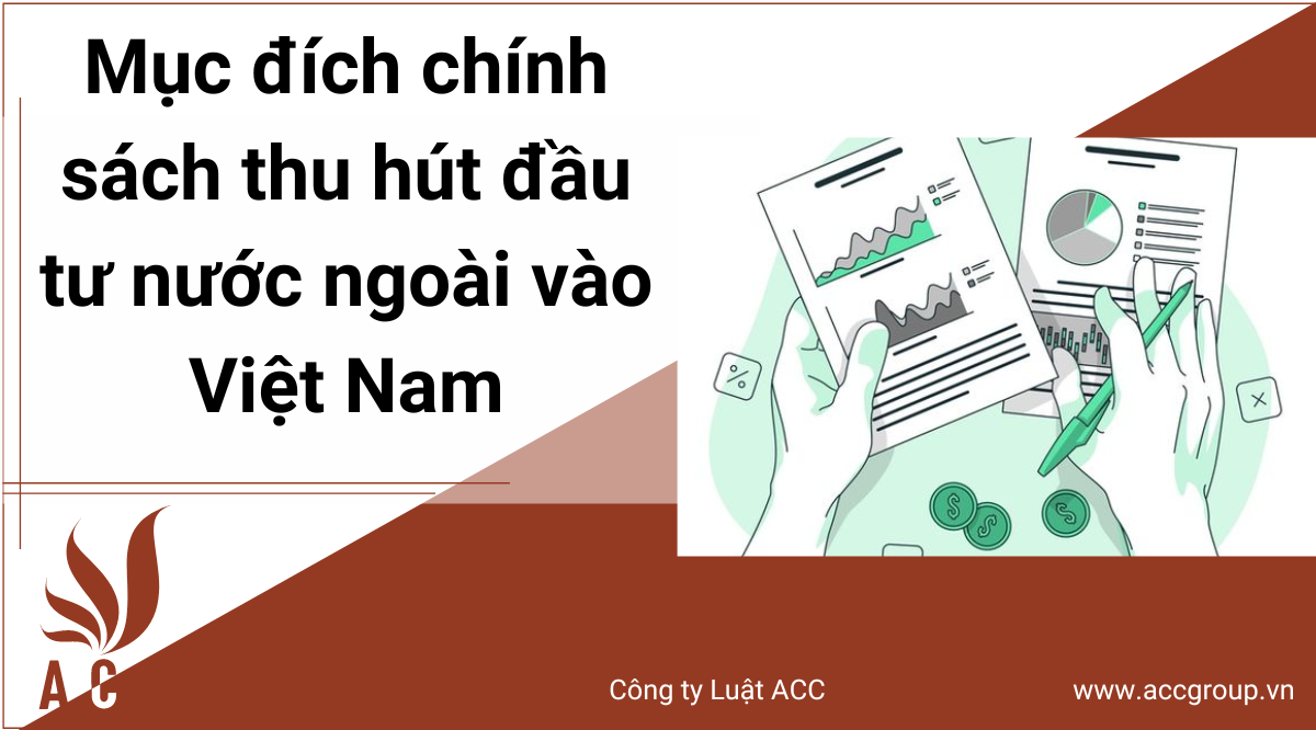 muc-dich-cua-chinh-sach-thu-hut-dau-tu-nuoc-ngoai-vao-viet-nam