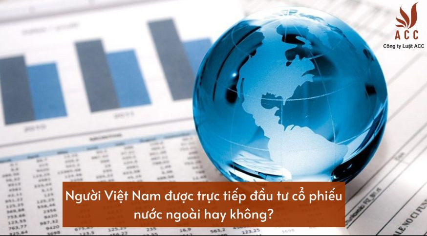 nguoi-viet-nam-duoc-truc-tiep-dau-tu-co-phieu-nuoc-ngoai-hay-khong