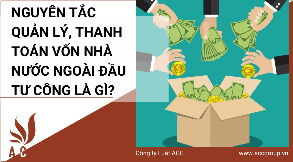 nguyen-tac-quan-ly-thanh-toan-von-nha-nuoc-ngoai-dau-tu-cong-la-gi