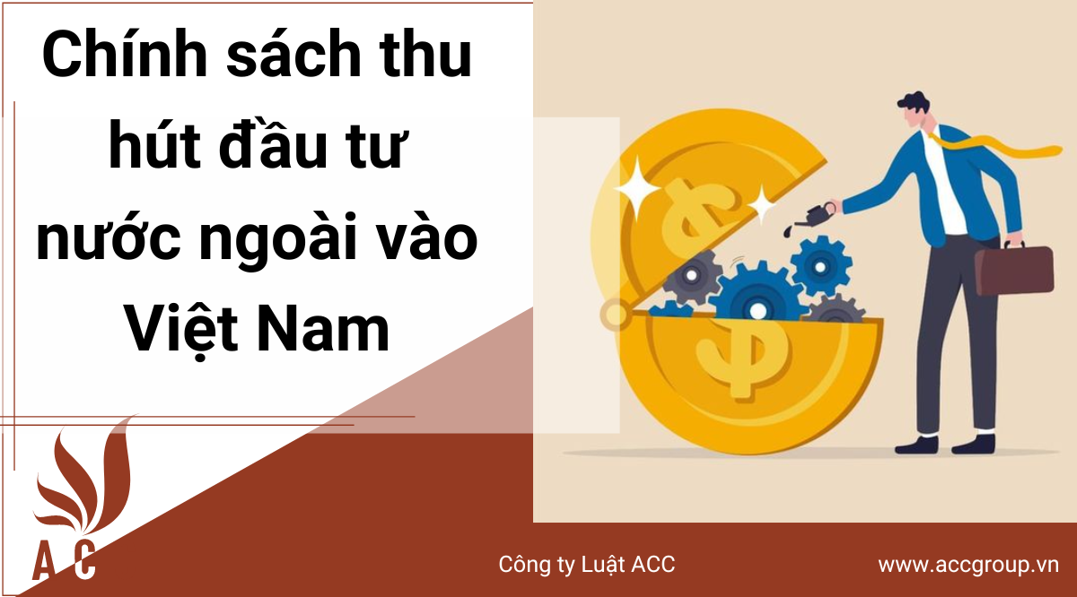 nhung-chinh-sach-thu-hut-dau-tu-nuoc-ngoai-vao-viet-nam