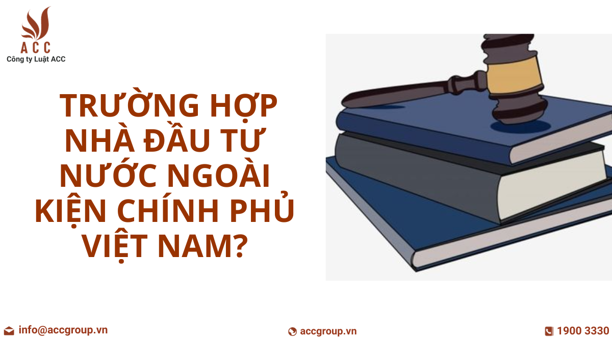 nhung-truong-hop-nha-dau-tu-nuoc-ngoai-kien-chinh-phu-viet-nam