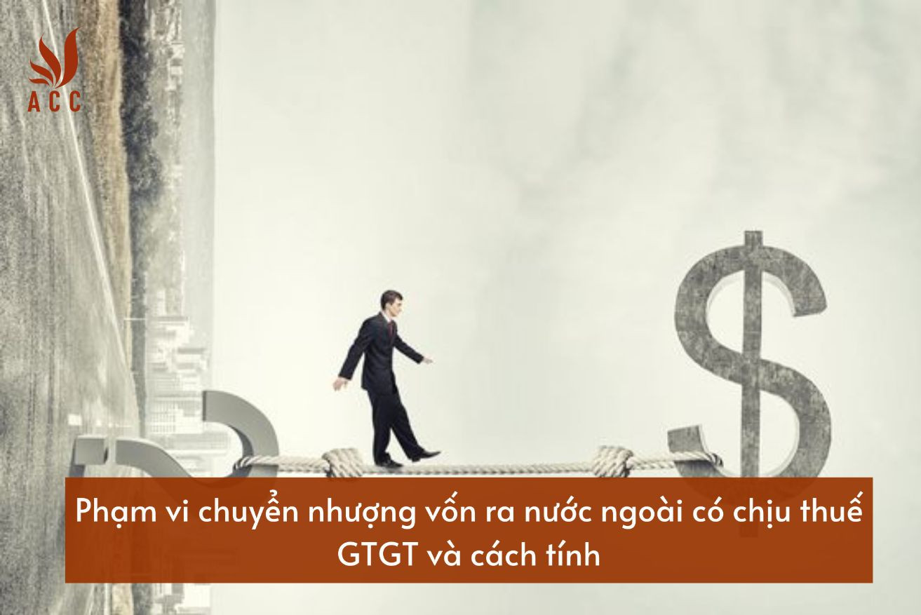 pham-vi-chuyen-nhuong-von-ra-nuoc-ngoai-co-chiu-thue-gtgt-va-cach-tinh