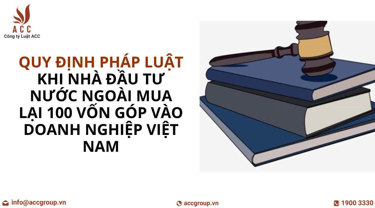 quy-dinh-cua-phap-luat-lien-quan-khi-nha-dau-tu-nuoc-ngoai-mua-lai-100-von-gop-vao-doanh-nghiep-viet-nam