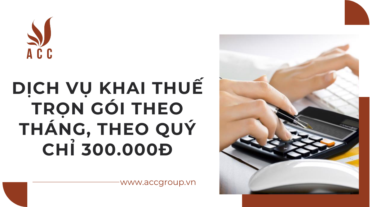 Dịch vụ khai thuế trọn gói theo tháng, theo quý chỉ 300.000đ