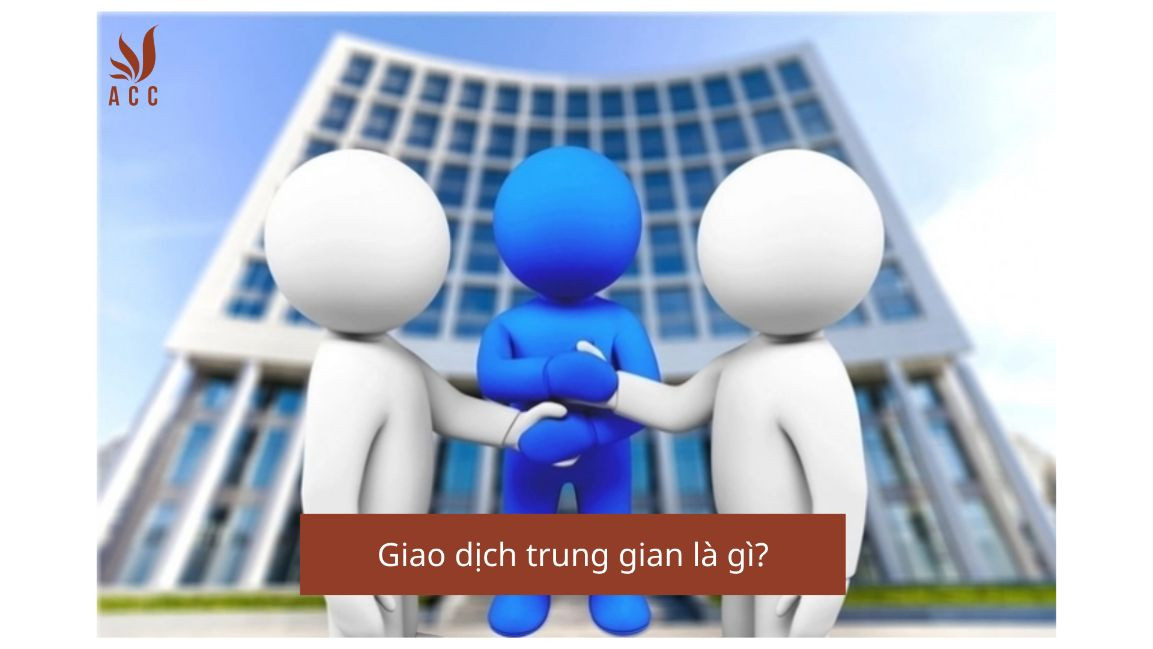 Giao dịch trung gian là gì?