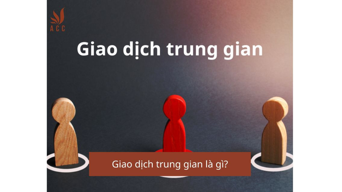 Giao dịch trung gian là gì?