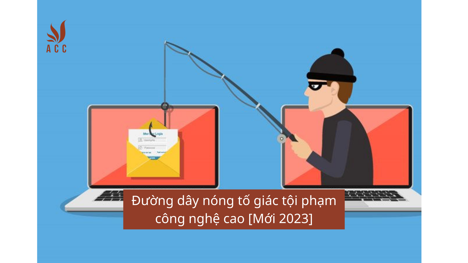 Đường dây nóng tố giác tội phạm công nghệ cao [Mới 2023]