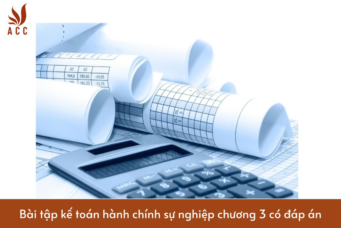 Bài tập kế toán hành chính sự nghiệp chương 3 có đáp án