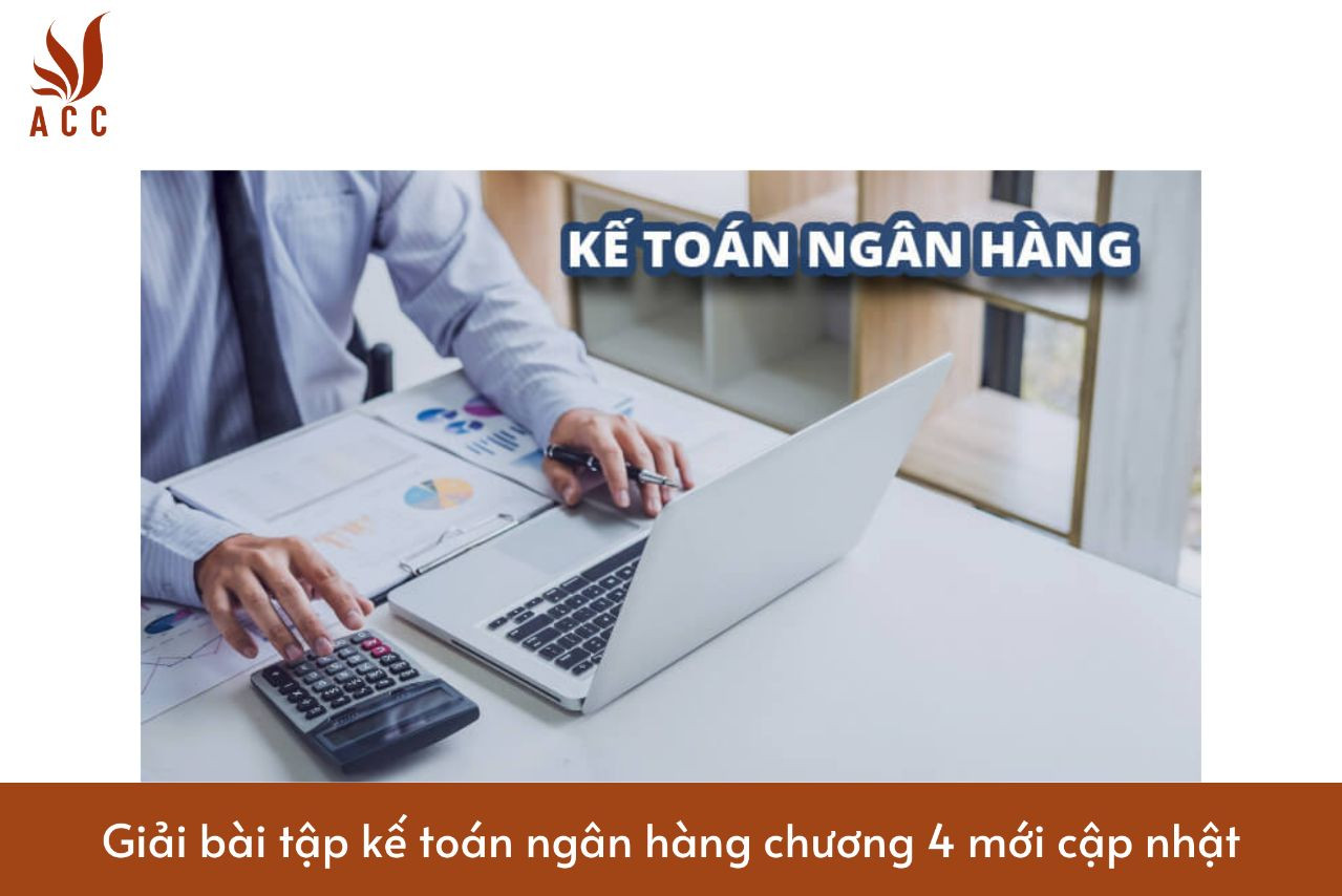 Giải bài tập kế toán ngân hàng chương 4 mới cập nhật