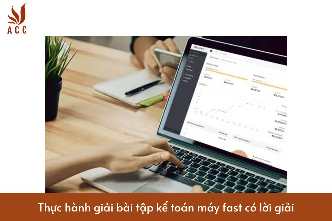 Thực hành giải bài tập kế toán máy fast có lời giải