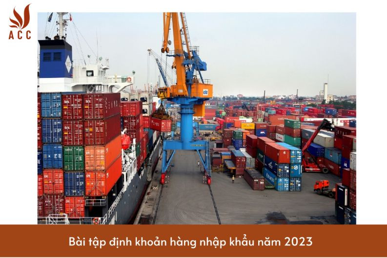 Bài tập định khoản hàng nhập khẩu năm 2023