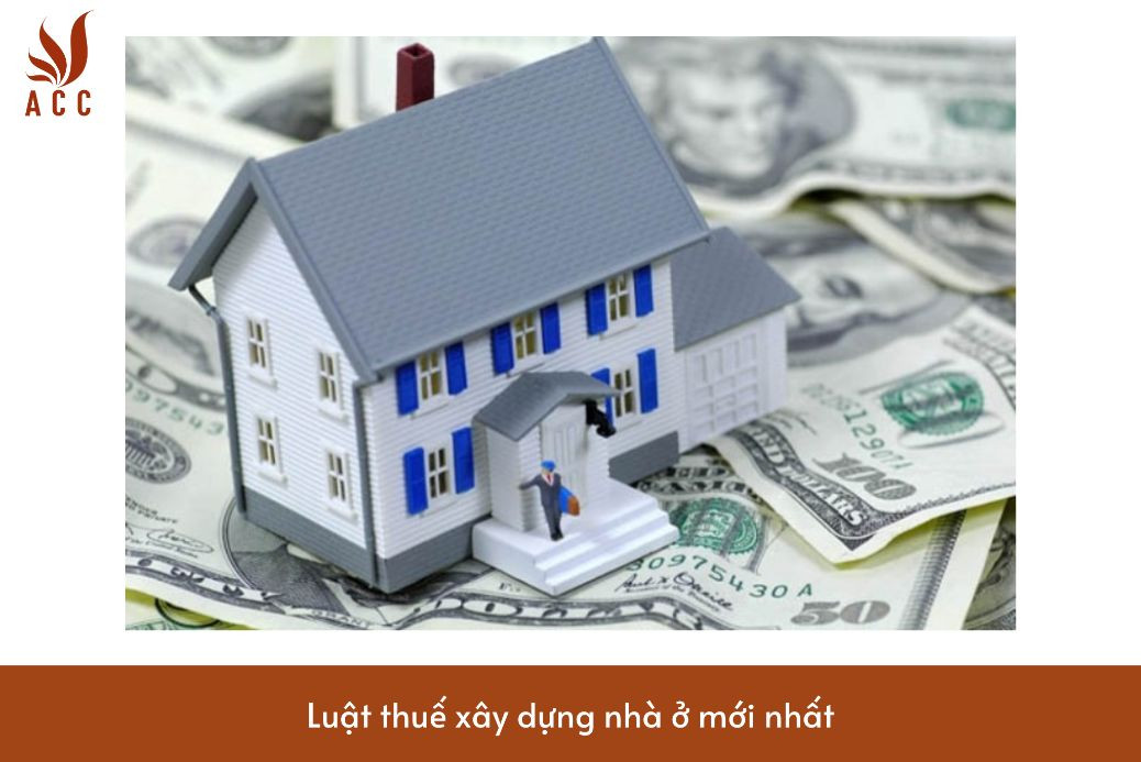 Luật thuế xây dựng nhà ở mới nhất