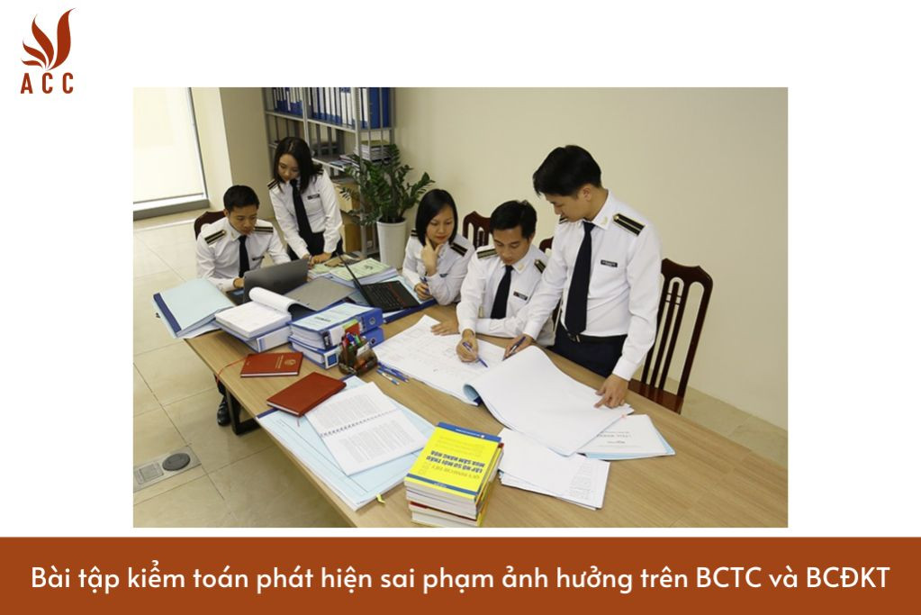 Bài tập kiểm toán phát hiện sai phạm ảnh hưởng trên BCTC và BCĐKT