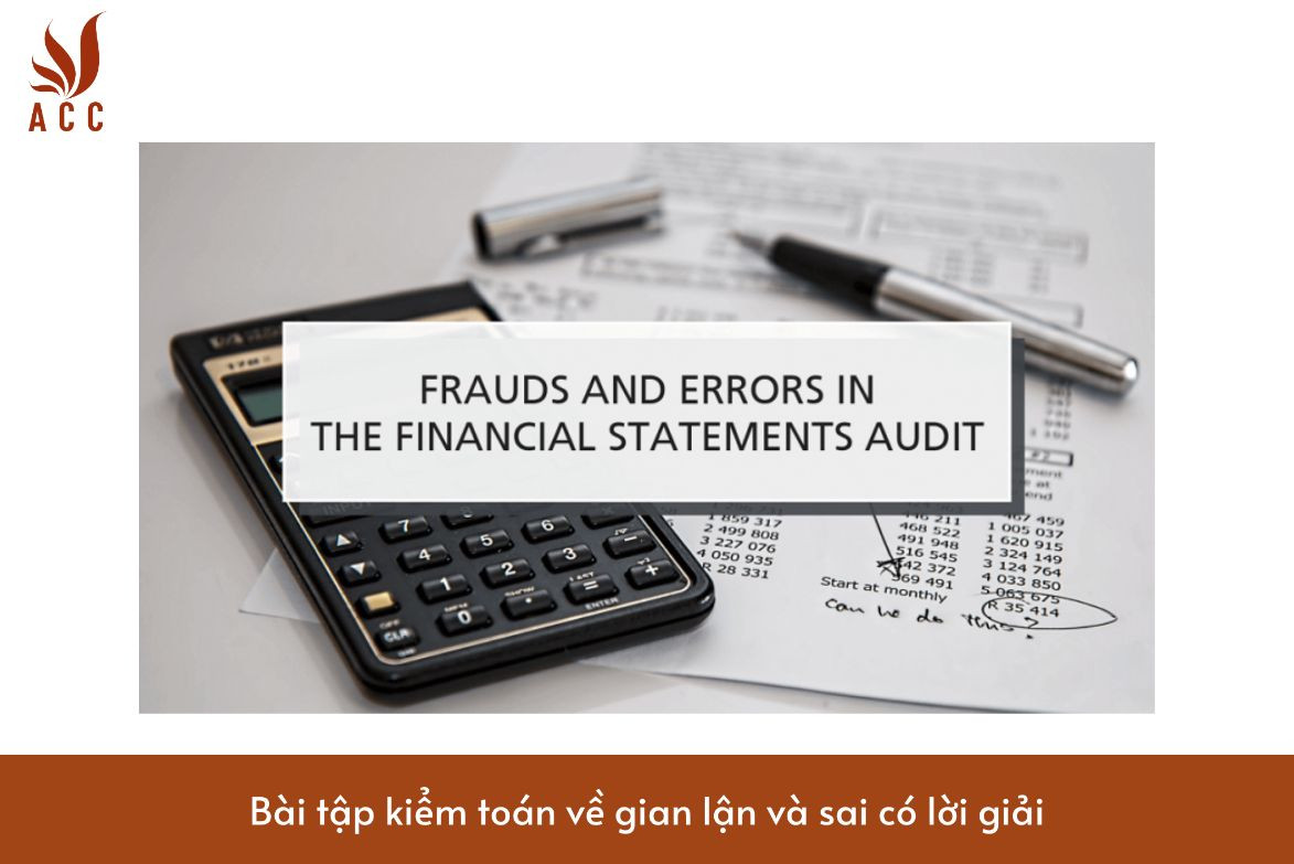 Bài tập kiểm toán về gian lận và sai có lời giải
