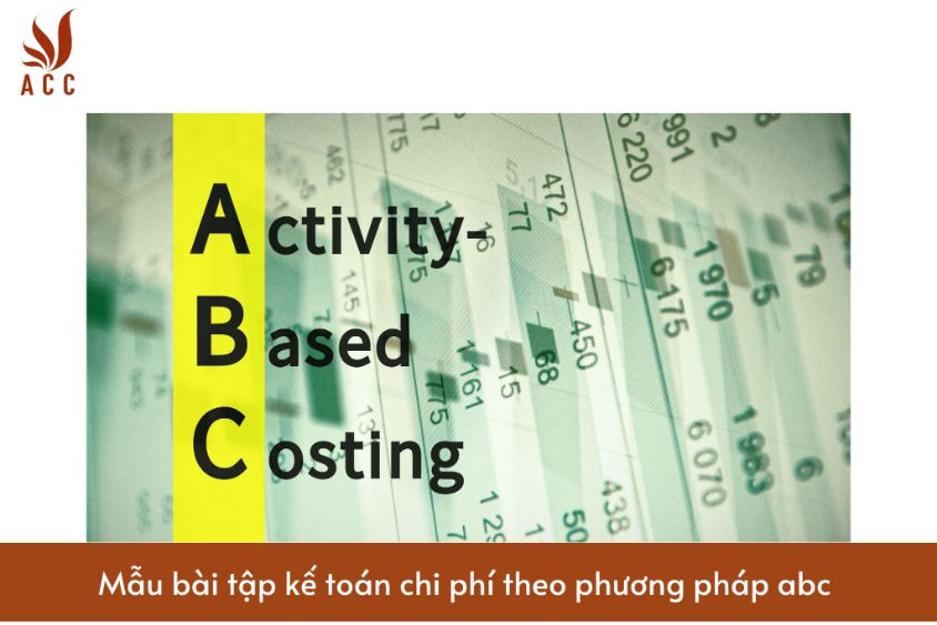 Mẫu bài tập kế toán chi phí theo phương pháp abc