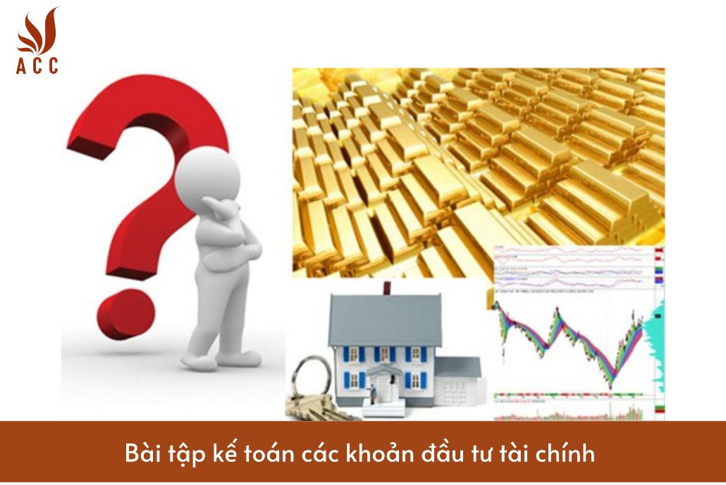 Bài tập kế toán các khoản đầu tư tài chính