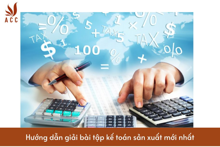 Hướng dẫn giải bài tập kế toán sản xuất mới nhất