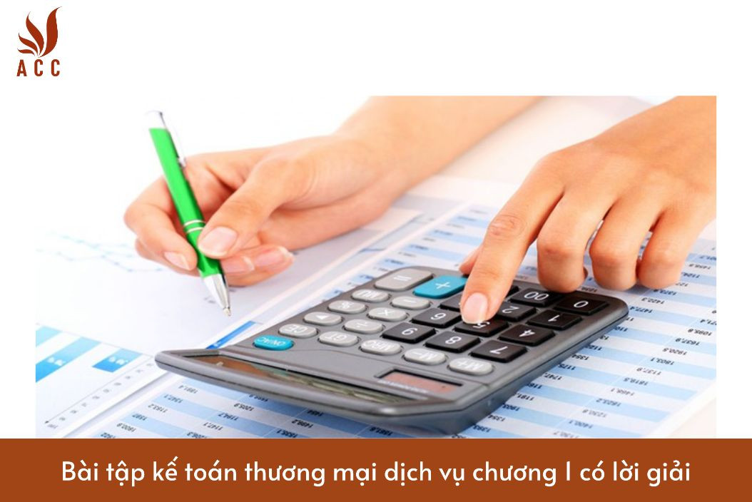 Bài tập kế toán thương mại dịch vụ chương 1 có lời giải