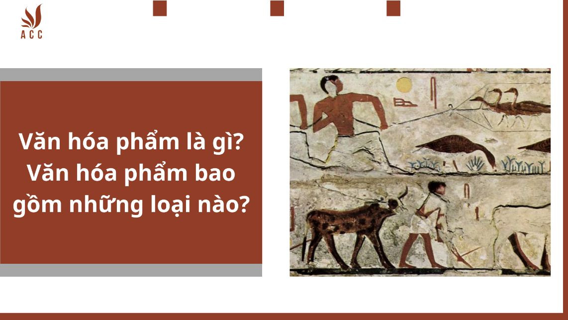 Văn hóa phẩm là gì? Văn hóa phẩm bao gồm những loại nào?