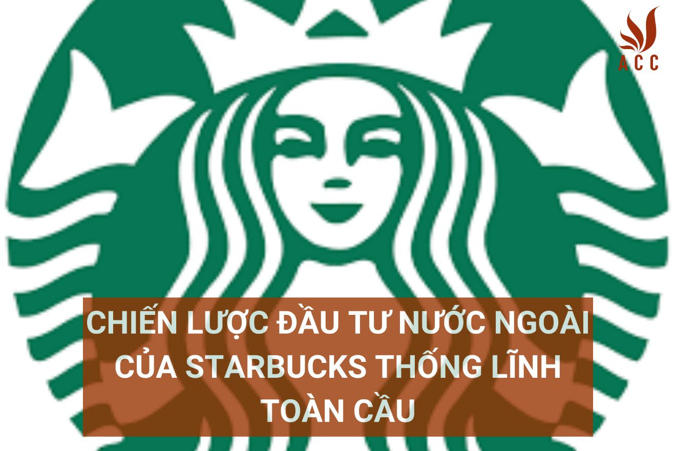chien-luoc-dau-tu-nuoc-ngoai-cua-starbucks-thong-linh-toan-cau