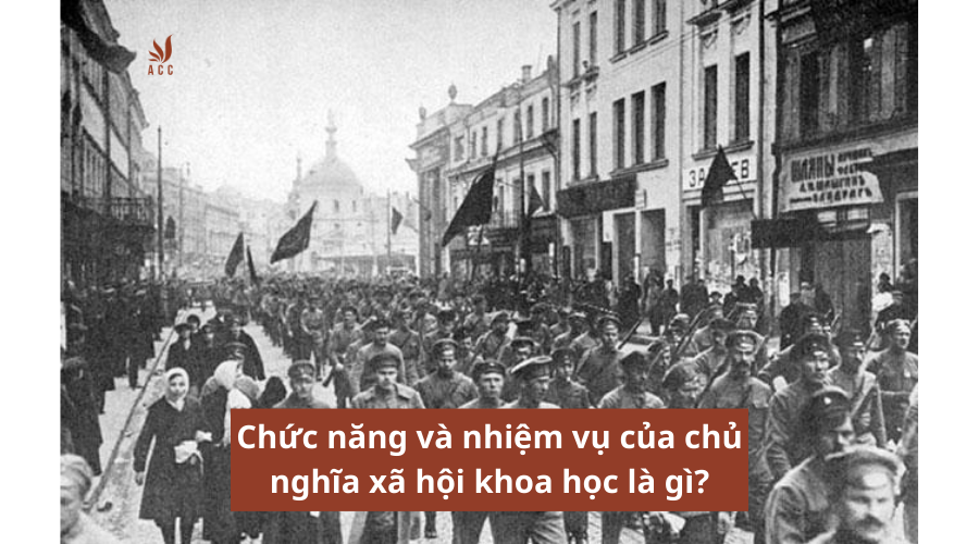 Chức năng và nhiệm vụ của chủ nghĩa xã hội khoa học là gì?