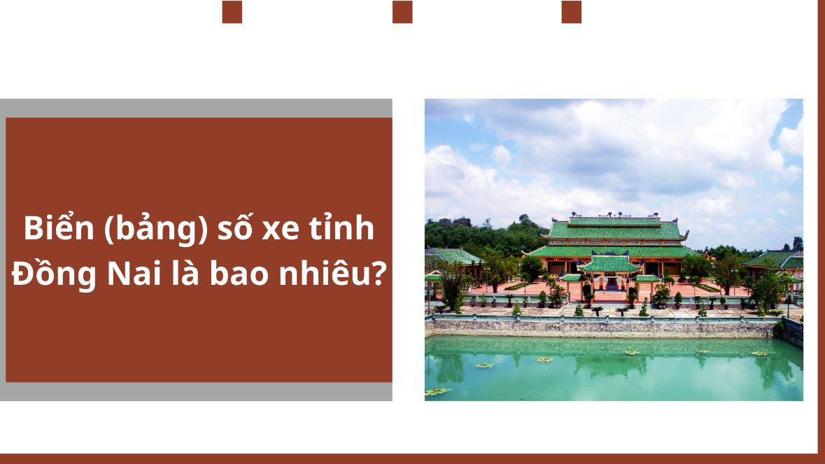 Biển (bảng) số xe tỉnh Đồng Nai là bao nhiêu?