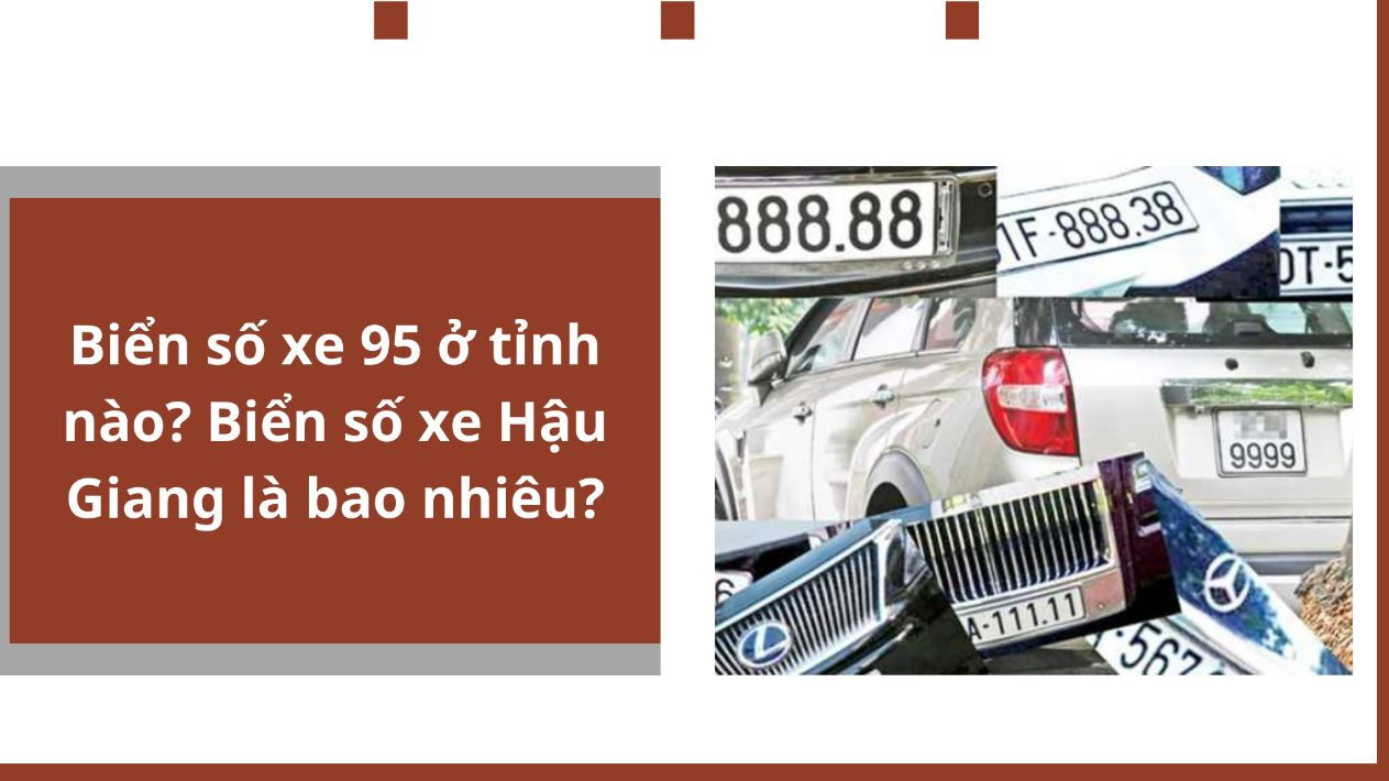 Biển số xe 95 ở tỉnh nào? Biển số xe Hậu Giang là bao nhiêu?
