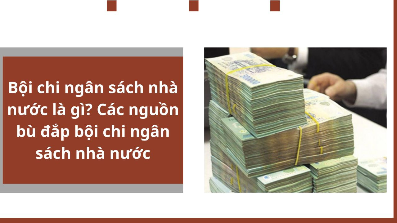 Bội chi ngân sách nhà nước là gì? Các nguồn bù đắp bội chi ngân sách nhà nước