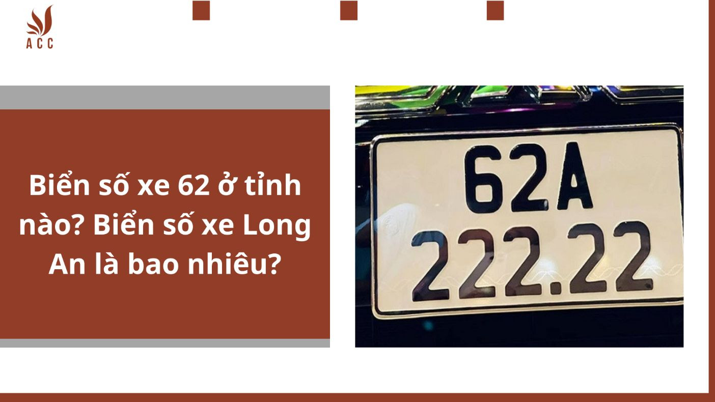 Biển số xe 62 ở tỉnh nào? Biển số xe Long An là bao nhiêu?