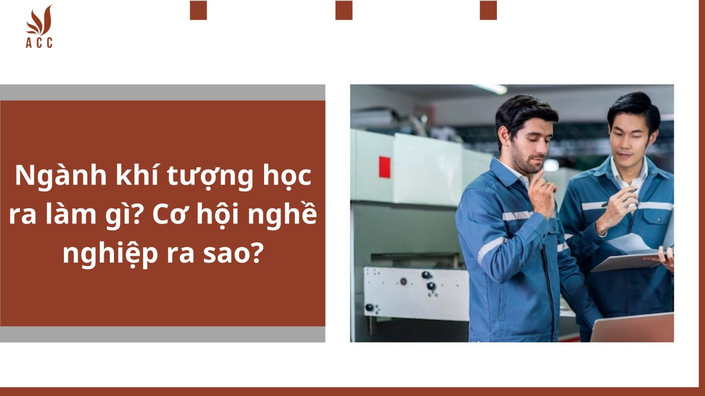 Ngành khí tượng học ra làm gì? Cơ hội nghề nghiệp ra sao?