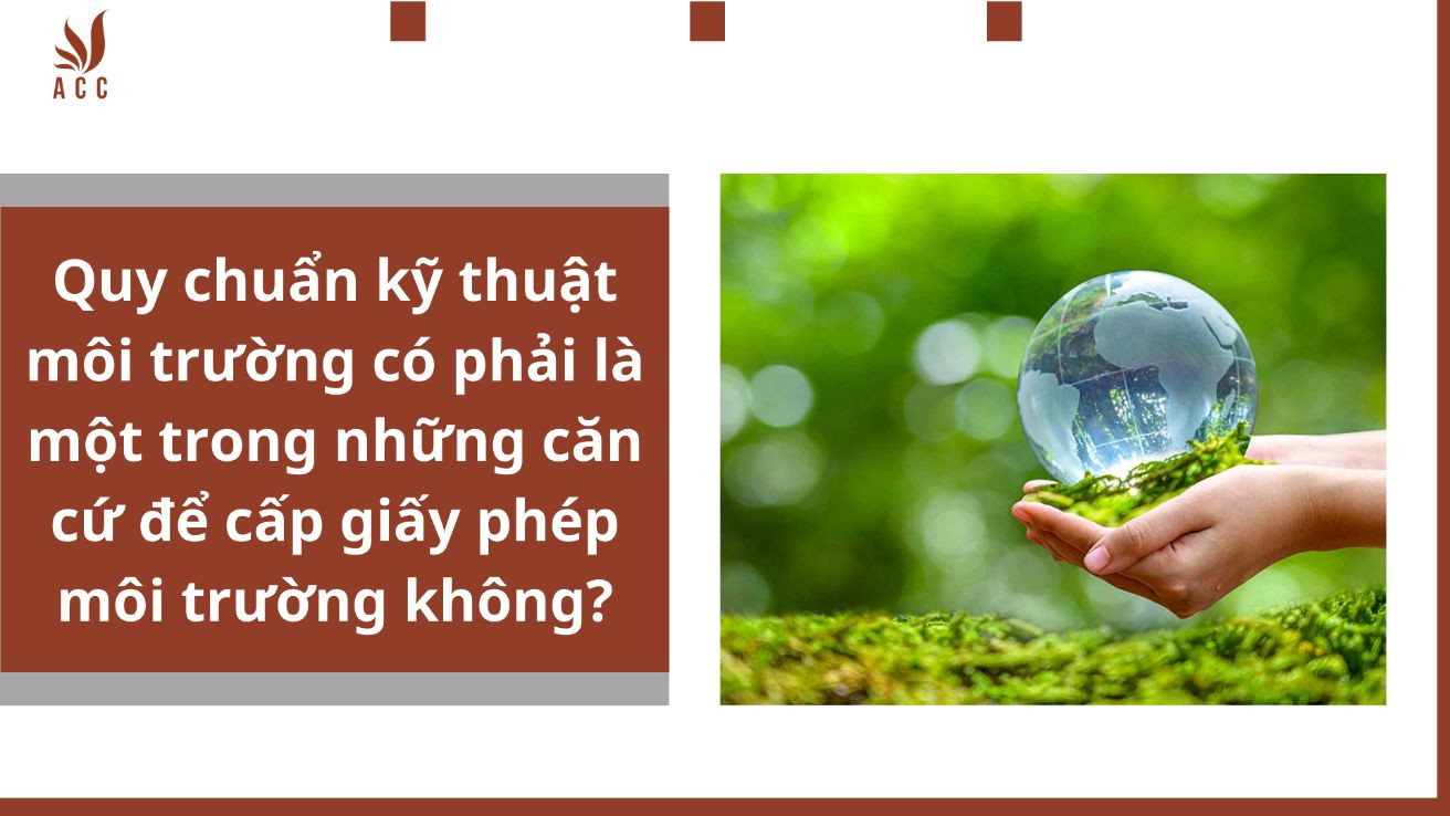 Quy chuẩn kỹ thuật môi trường là gì? Quy chuẩn kỹ thuật môi trường có phải là một trong những căn cứ để cấp giấy phép môi trường không?