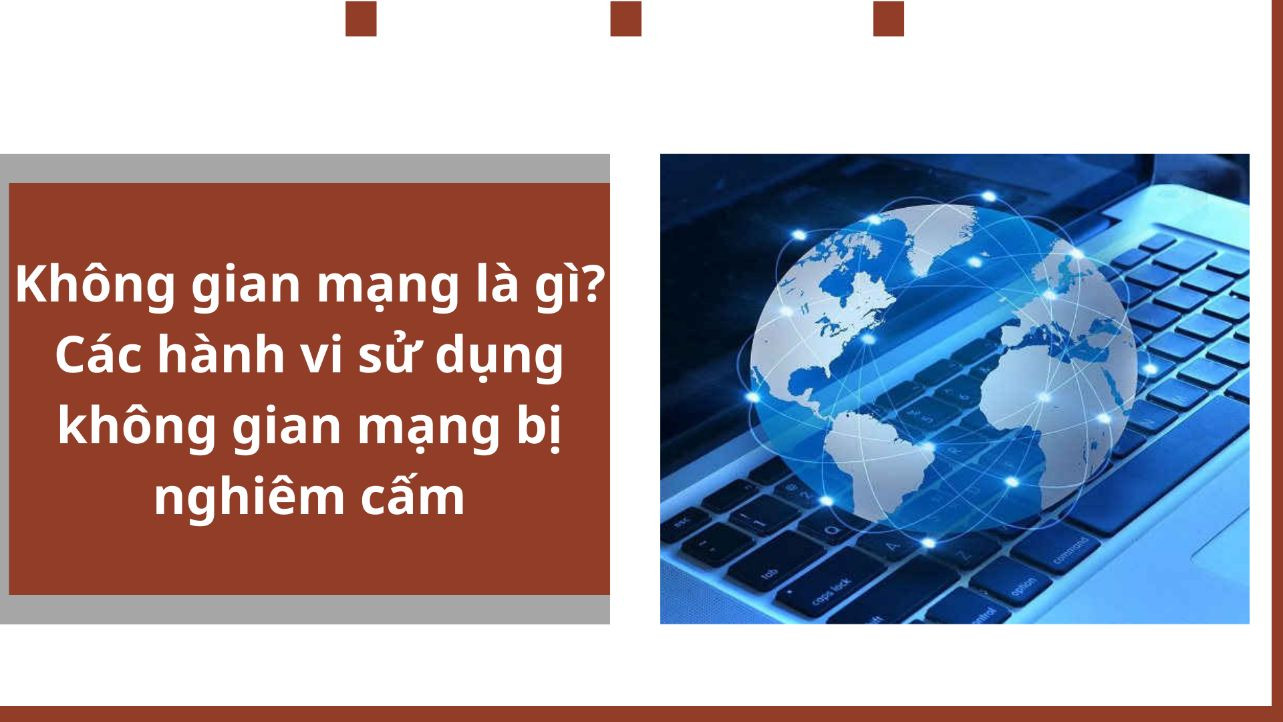 Không gian mạng là gì? Các hành vi sử dụng không gian mạng bị nghiêm cấm