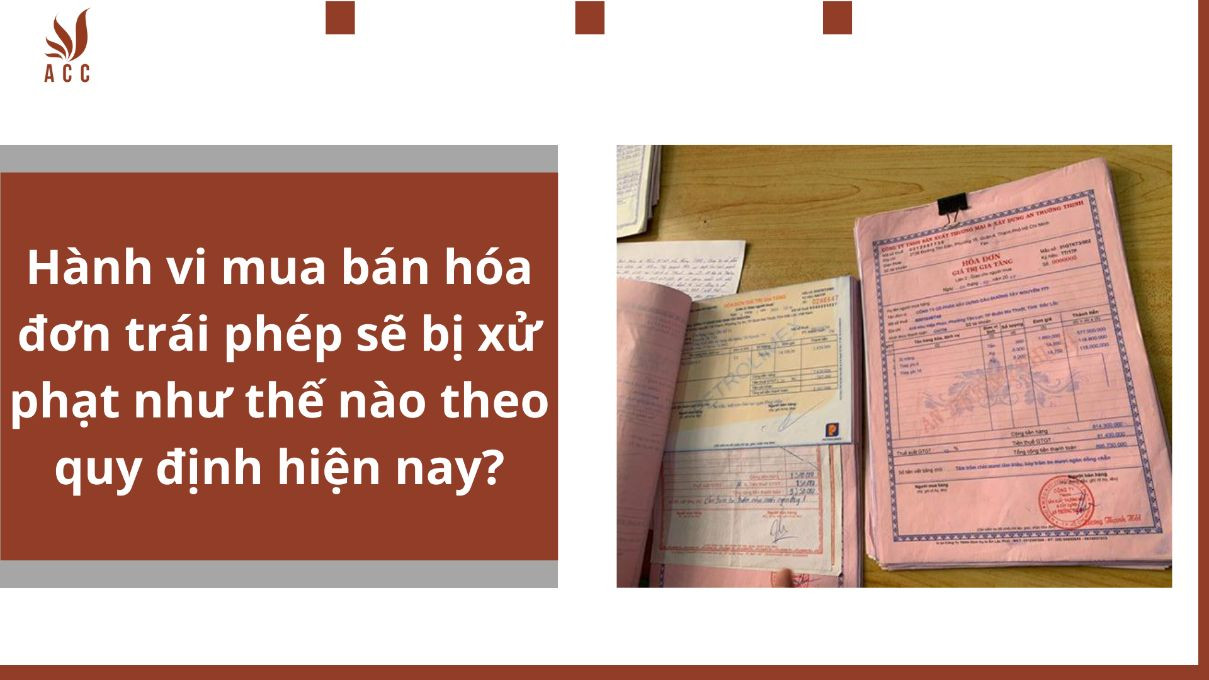 Hành vi mua bán hóa đơn trái phép sẽ bị xử phạt như thế nào theo quy định hiện nay?