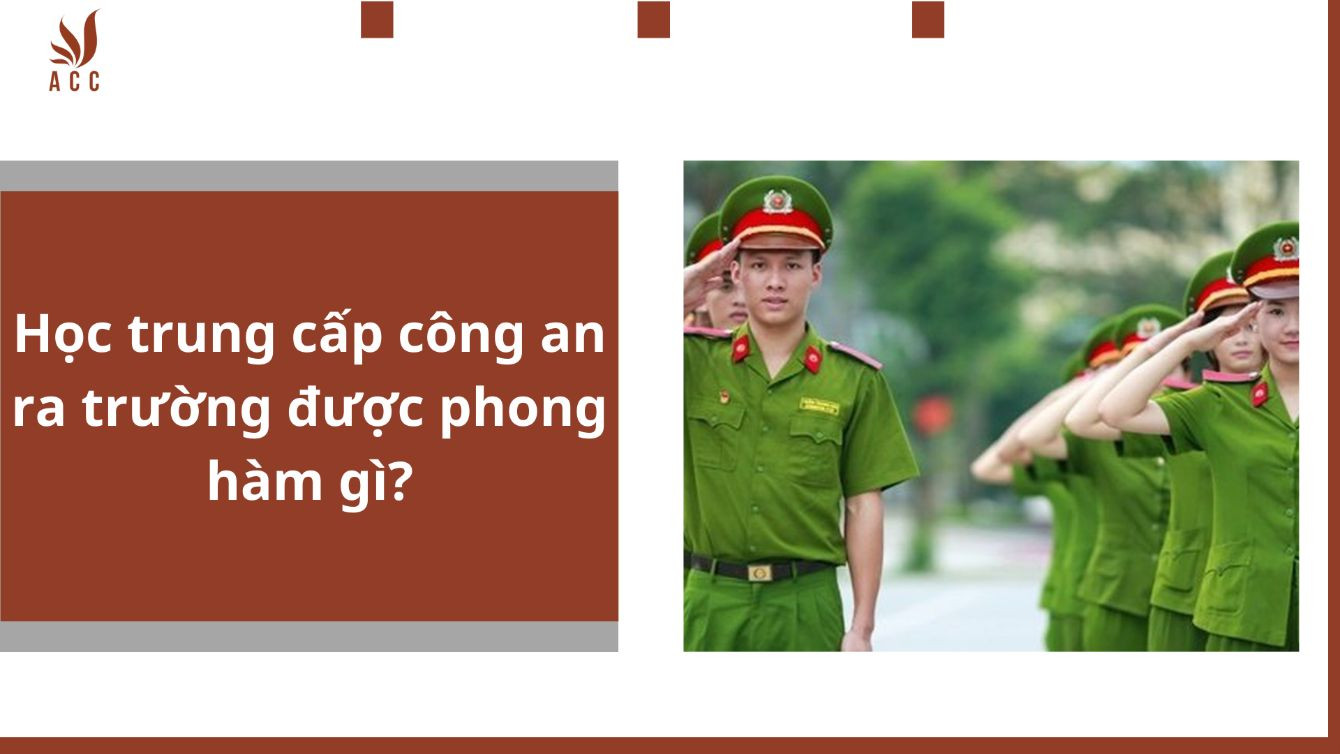 Học trung cấp công an ra trường được phong hàm gì?