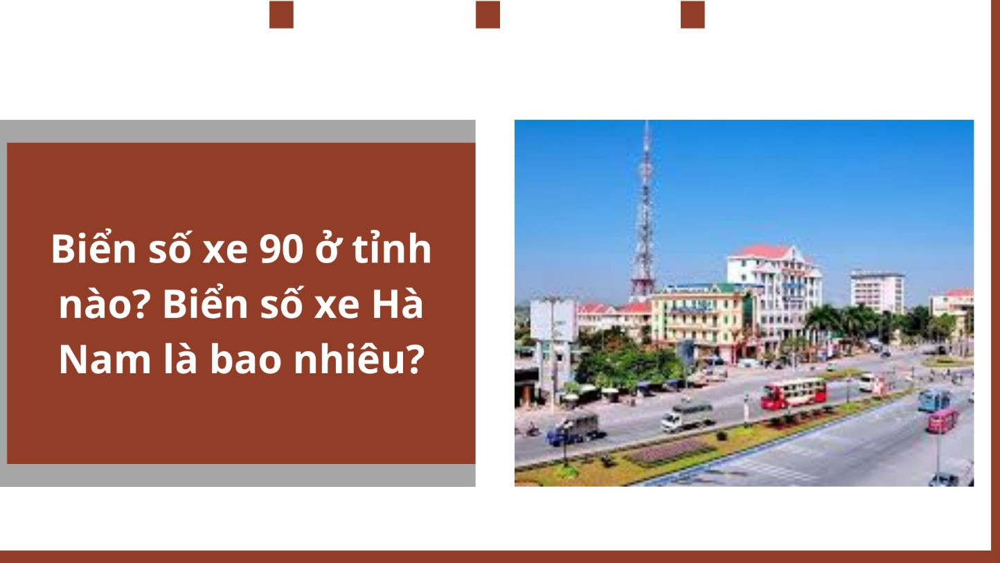 Biển số xe 90 ở tỉnh nào? Biển số xe Hà Nam là bao nhiêu?