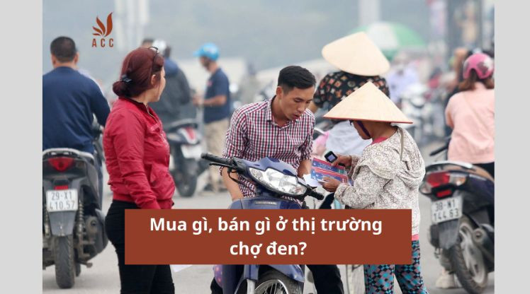 Mua gì, bán gì ở thị trường chợ đen?